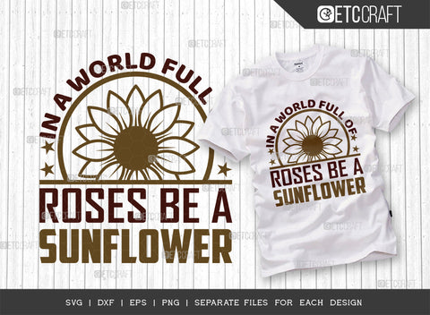 In A World Full Of Roses Be A Sunflower SVG Bundle, Flower svg, Floral Svg, Summer Svg, Sunflower Svg, Sunflower Quotes, ETC T00286 SVG ETC Craft 