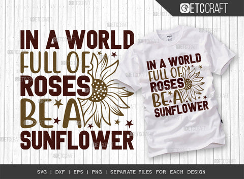 In A World Full Of Roses Be A Sunflower SVG Bundle, Flower svg, Floral Svg, Summer Svg, Sunflower Svg, Sunflower Quotes, ETC T00286 SVG ETC Craft 