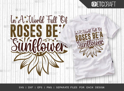 In A World Full Of Roses Be A Sunflower SVG Cut File, Flower svg, Floral Svg, Summer Svg, Sunflower Svg, Sunflower Quotes, ETC T00286 SVG ETC Craft 