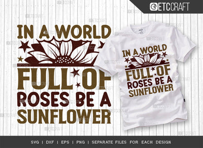 In A World Full Of Roses Be A Sunflower SVG Cut File, Flower svg, Floral Svg, Summer Svg, Sunflower Svg, Sunflower Quotes, ETC T00286 SVG ETC Craft 