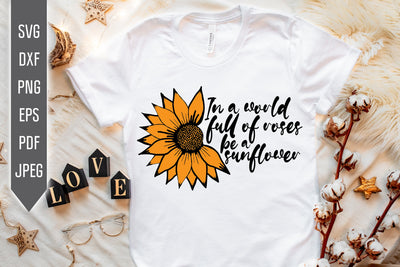 In A World Full Of Roses Be A Sunflower Svg. Floral Svg. Yellow Sun Flower Svg. Mother's Day Svg. Mom Svg. Mom Life Svg. Mother Dxf, eps, png, jpg pdf SVG Mint And Beer Creations 