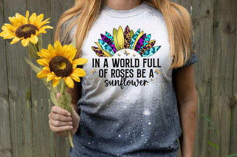 In a world full of roses be a sunflower SVG Sublimation Regulrcrative 