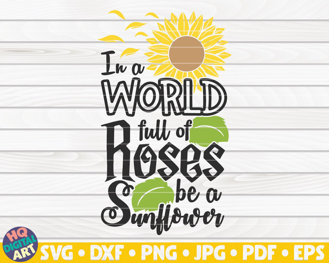 In a world full of roses be a sunflower SVG | Sunflower quote SVG SVG HQDigitalArt 