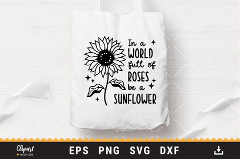 In A World Full Of Roses Be A Sunflower SVG, Sunflower t-shirt SVG, DXF, PNG, Cricut, Silhouette SVG ClipartMuchLove 