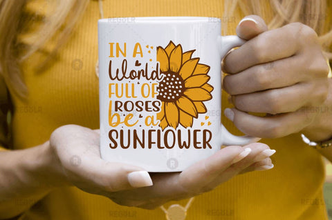In a world full of roses be a sunflower SVG SVG Regulrcrative 