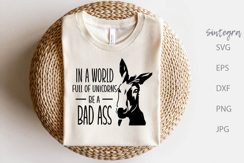 In A World Full Of Unicorns Be A Bad Ass Funny SVG Free For Commercial Use SVG Sintegra 
