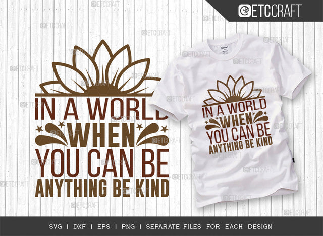 In A World When You Can Be Anything Be Kind SVG Cut File, Flower svg, Floral Svg, Summer Svg, Sunflower Svg, Sunflower Quotes, ETC T00285 SVG ETC Craft 