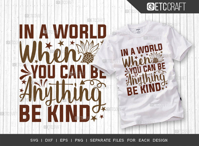 In A World When You Can Be Anything Be Kind SVG Cut File, Flower svg, Floral Svg, Summer Svg, Sunflower Svg, Sunflower Quotes, ETC T00285 SVG ETC Craft 