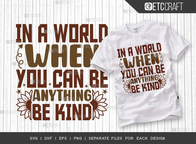In A World When You Can Be Anything Be Kind SVG Cut File, Flower svg, Floral Svg, Summer Svg, Sunflower Svg, Sunflower Quotes, ETC T00285 SVG ETC Craft 