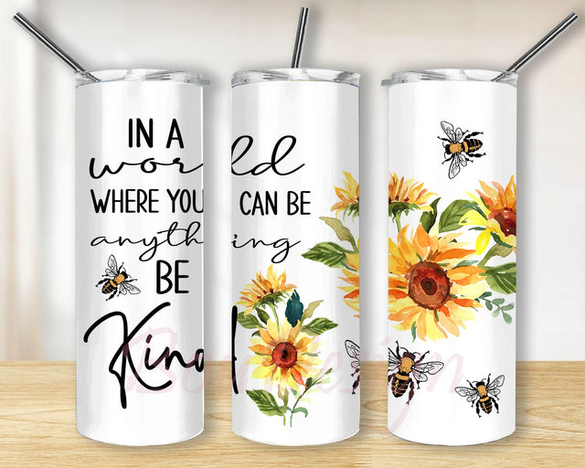 In a World where You can be Anything Be Kind Sublimation Design, Bee PNG Wrap 20oz Skinny Sublimation Straight & Tapered Tumbler Design Download Sublimation BouDesign 