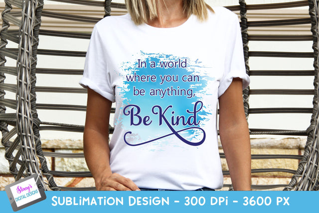 In a World Where You Can Be Anything Be Kind Sublimation Sublimation Stacy's Digital Designs 