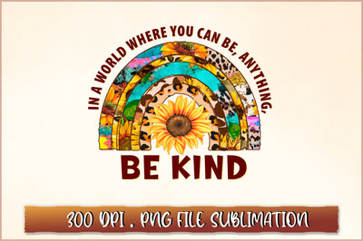 In a world where you can be, anything, be kind Sublimation SVG Shetara Begum 