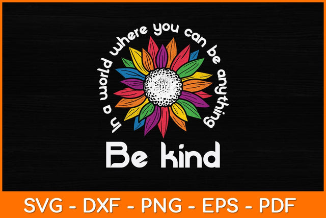 In A World Where You Can Be Anything Be Kind Svg Design SVG artprintfile 