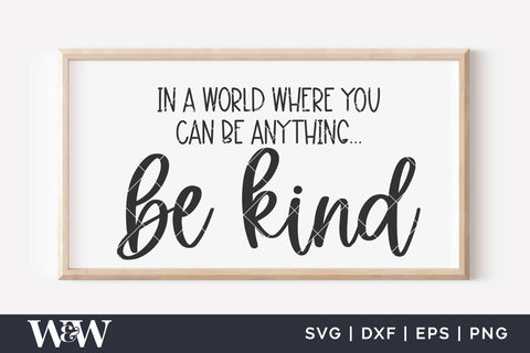 In A World Where You Can Be Anything Be Kind SVG | Farmhouse Sign SVG SVG Wood And Walt 