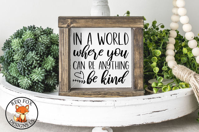 In a World Where You Can Be Anything Be Kind svg png dxf SVG RedFoxDesignsUS 