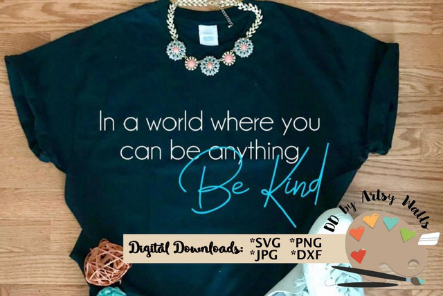 In a world where you can be anything Be Kind SVG The Artsy Spot 