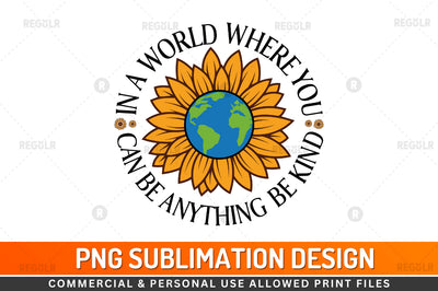 In a world where you Sublimation PNG Sublimation Regulrcrative 