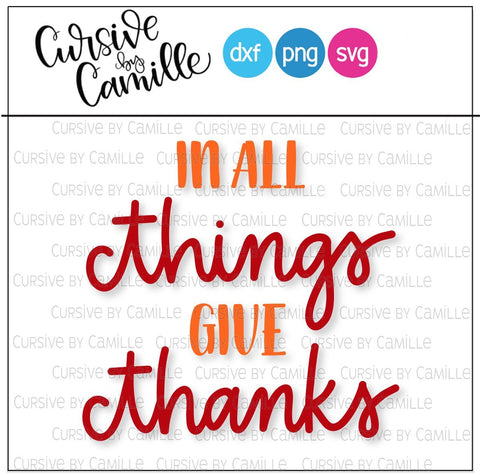 In All Things Give Thanks Hand Lettered SVG DXF PNG SVG Cursive by Camille 