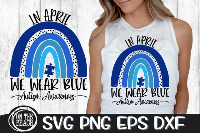 In April- We Wear Blue Rainbow SVG - Autism Awareness Svg SVG On the Beach Boutique 