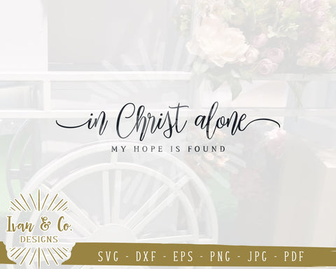 In Christ Alone My Hope Is Found SVG Files | Christian Svg | Farmhouse Svg | Commercial Use | Cricut | Silhouette | Digital Cut Files | JPG DXF PNG (1324055254) SVG Ivan & Co. Designs 