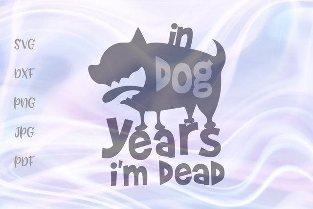 In Dog Years I'm Dead SVG, PNG, DXF, PDF, JPG SVG Digitals by Hanna 