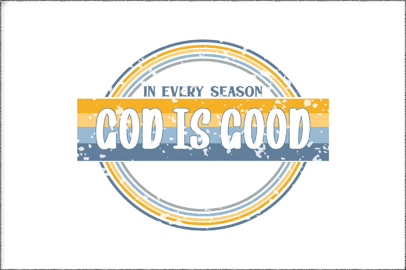 In Every Season God Is Good Christian Sublimation Sublimation Jagonath Roy 
