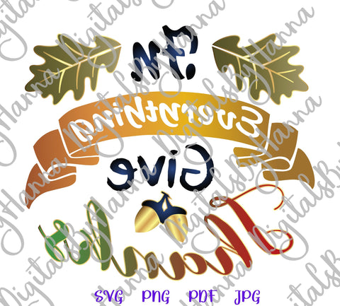 In Everything Give Thanks Happy Thanksgiving Print & Cut SVG Digitals by Hanna 