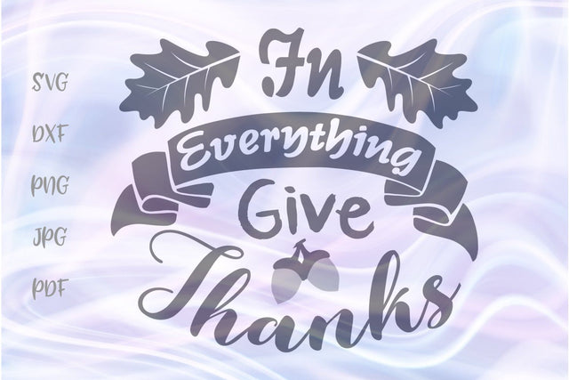 In Everything Give Thanks Happy Thanksgiving Sign SVG, PNG, DXF, PDF, JPG SVG Digitals by Hanna 