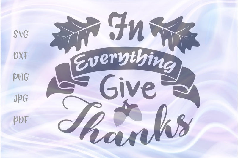 In Everything Give Thanks Happy Thanksgiving Sign SVG, PNG, DXF, PDF, JPG SVG Digitals by Hanna 