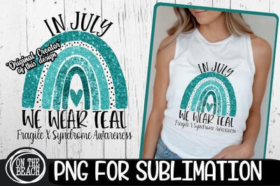 IN JULY- WE WEAR TEAL- Fragile X Syndrome Awareness - SVG PNG EPS DXF SVG On the Beach Boutique 
