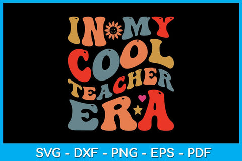 In My Cool Teacher Era SVG PNG PDF Cut File SVG Creativedesigntee 