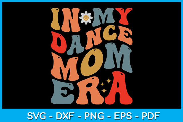 In My Dance Mom Era SVG PNG PDF Cut File SVG Creativedesigntee 