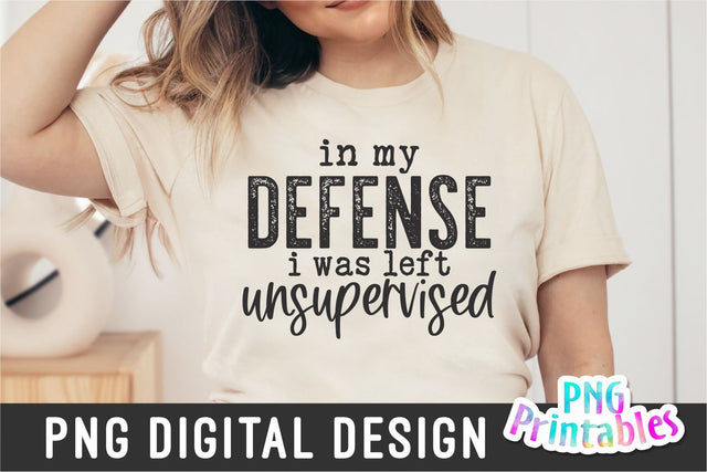 In My Defense I Was Left Unsupervised png - Funny png - Print File - Funny Sublimation Design - Sarcastic png - Digital Download Sublimation Svg Cuttables 