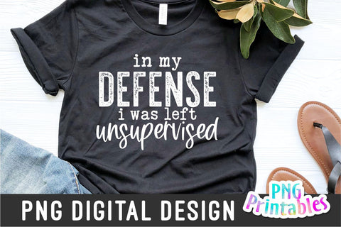 In My Defense I Was Left Unsupervised png - Funny png - Print File - Funny Sublimation Design - Sarcastic png - Digital Download Sublimation Svg Cuttables 
