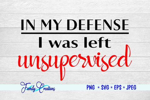 In My Defense I was left unsupervised SVG Family Creations 