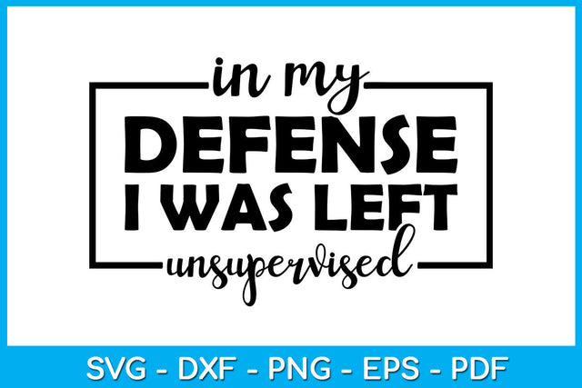 In My Defense I Was Left Unsupervised SVG PNG PDF Cut File SVG Creativedesigntee 