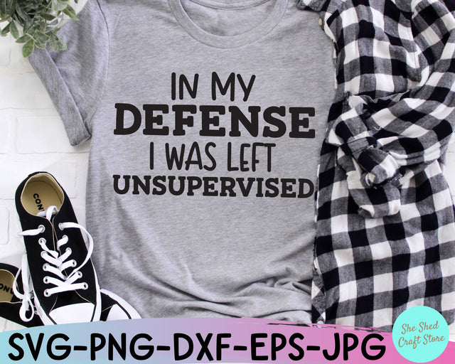 In My Defense I Was Left Unsupervised Svg, Sarcastic Svg, Funny Svg, Funny Dad Svg SVG She Shed Craft Store 