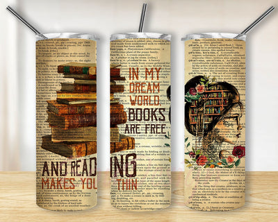 In My Dream Word Books Are Free and Reading Make You Thin Tumbler PNG, Reading Book 20 Oz Skinny Tumbler Straight/Tapered Sublimation Wrap PNG Sublimation BouDesign 