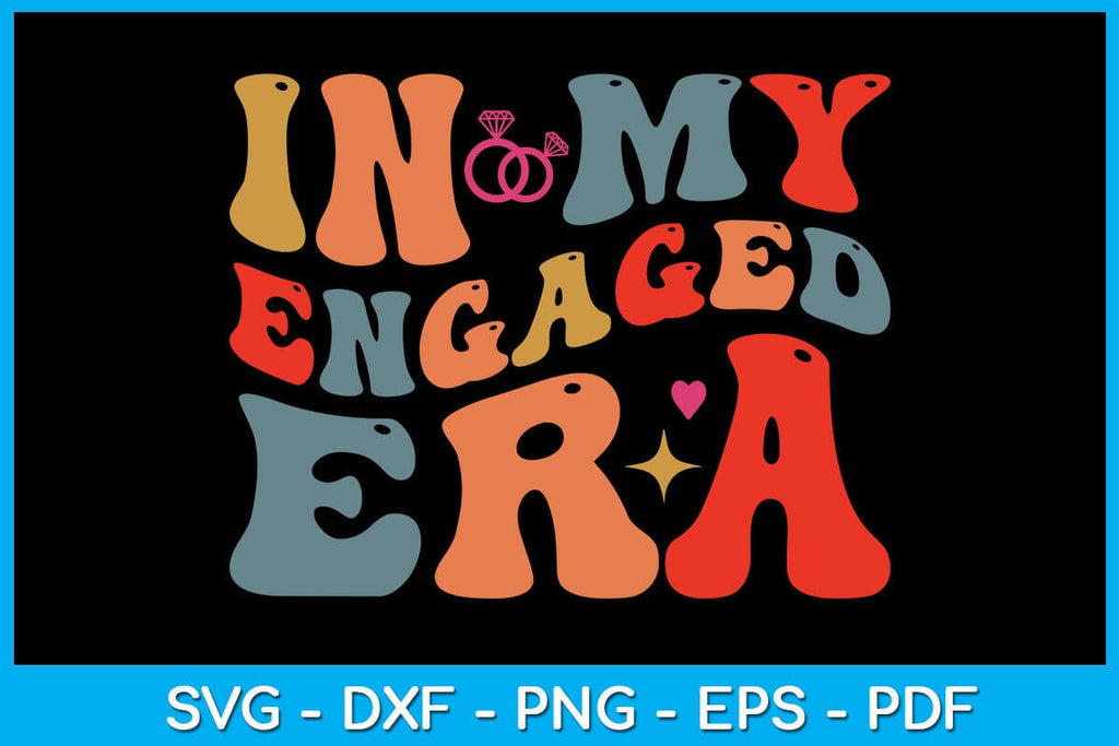 In My Engaged Era SVG PNG PDF Cut File - So Fontsy