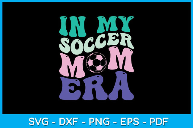 In My Soccer Mom Era SVG PNG PDF Cut File SVG Creativedesigntee 