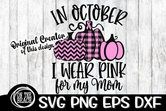 In October I Wear Pink For My Mom Pumpkins SVG PNG DXF EPS SVG On the Beach Boutique 
