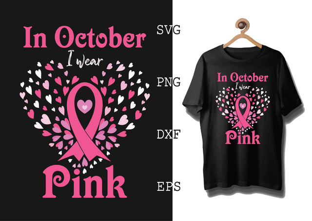 In October I Wear Pink Svg, Breast Cancer Awareness Svg, Png, Eps, Dxf Files SVG DesignTShirt 