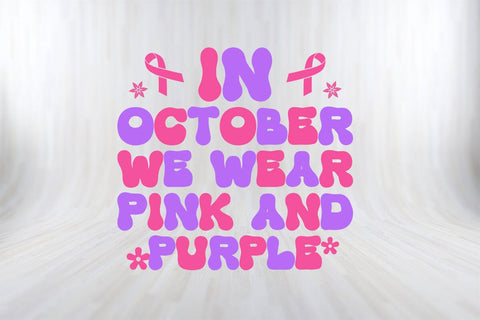 In October We Wear Pink And Purple Breast Cancer Awareness SVG PNG Craft File SVG SVG Print File 