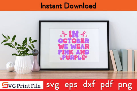 In October We Wear Pink And Purple Breast Cancer Awareness SVG PNG Craft File SVG SVG Print File 