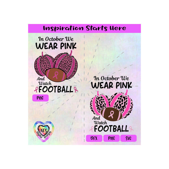In October We Wear Pink And Watch Football | Pumpkins | Leopard print | Breast Cancer -Transparent PNG SVG DFX -Silhouette, Cricut, ScanNCut SVG Aint That Sweet 