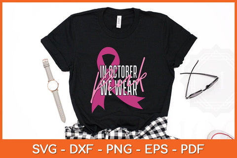 In October We Wear Pink Breast Cancer Awareness Svg Design SVG artprintfile 