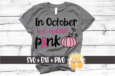 In October We Wear Pink - Breast Cancer Awareness SVG PNG DXF Cut Files SVG Cheese Toast Digitals 