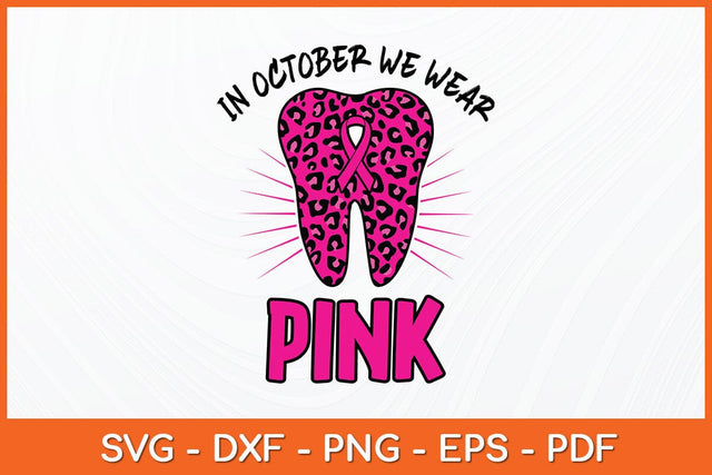 In October we Wear Pink Breast Cancer Leopard Dentist Svg Design SVG artprintfile 