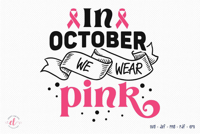 In October We Wear Pink - Breast Cancer SVG SVG CraftLabSVG 