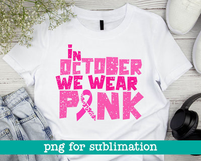 In october we wear pink distressed, In october we wear pink, In october we wear pink png, Cancer ribbon png, Breast cancer awareness png Sublimation MAKStudion 